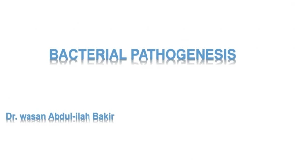 Bacterial Pathogenesis Dr. wasan Abdul- ilah Bakir