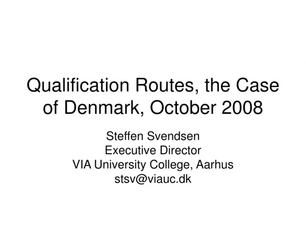 Qualification Routes, the Case of Denmark, October 2008
