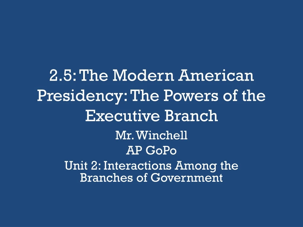 2 5 the modern american presidency the powers of the executive branch