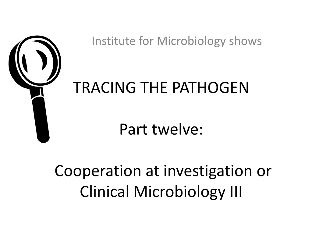 tracing the pathogen part twelve cooperation at investigation or clinical microbiology ii i