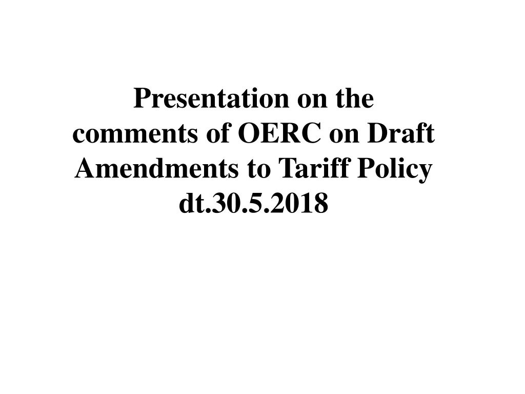 presentation on the comments of oerc on draft amendments to tariff policy dt 30 5 2018