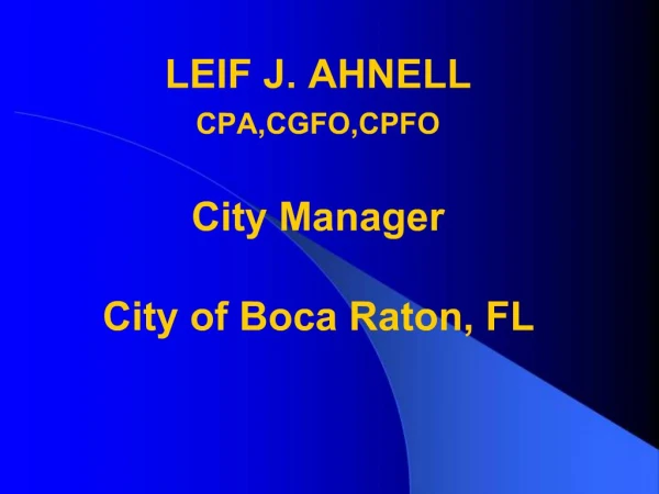 LEIF J. AHNELL CPA,CGFO,CPFO City Manager City of Boca Raton, FL