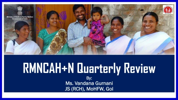 RMNCAH+N Quarterly Review By: Ms. Vandana Gurnani JS (RCH), MoHFW , GoI