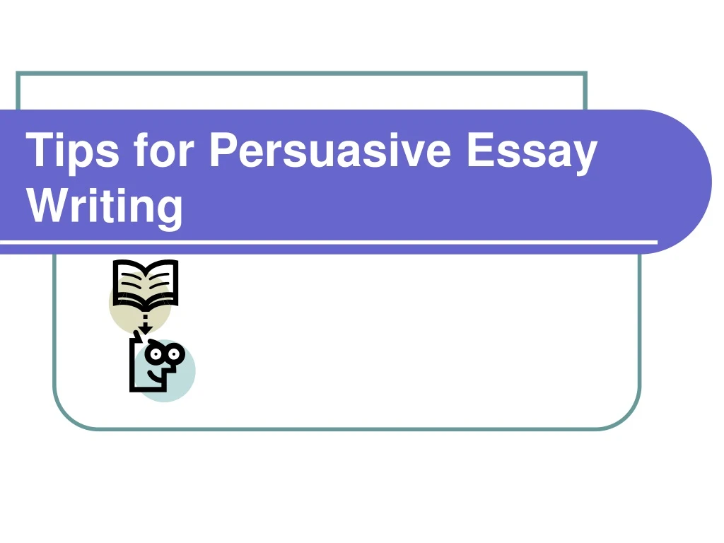 tips for persuasive essay writing