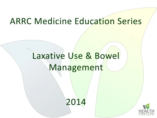 ARRC Medicine Education Series Laxative Use &amp; Bowel Management 2014