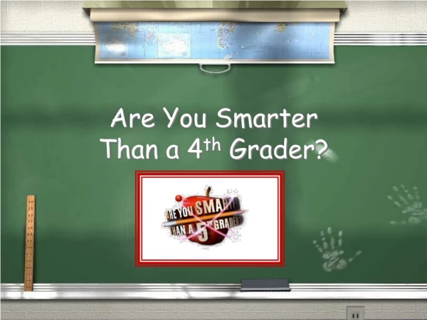 Are You Smarter Than a 4 th Grader?