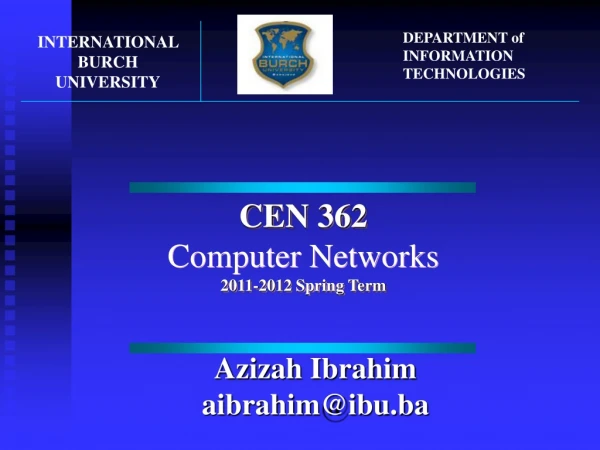 CEN 362 Computer Networks 201 1 -201 2 Spring Term