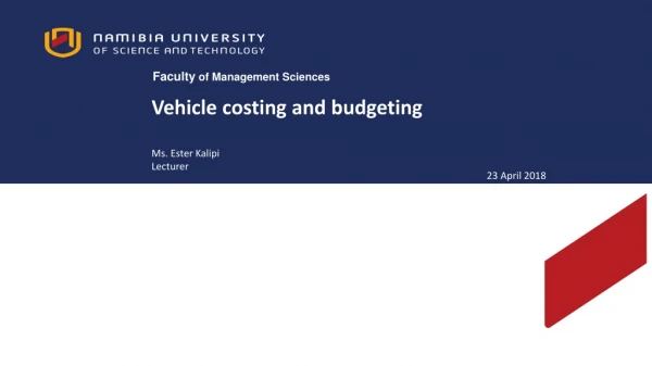 Vehicle costing and budgeting Ms. Ester Kalipi Lecturer