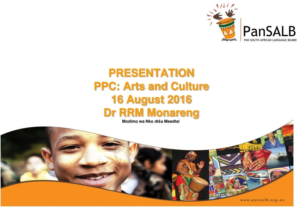 presentation ppc arts and culture 16 august 2016 dr rrm monareng modimo wa nko dt a meedtsi