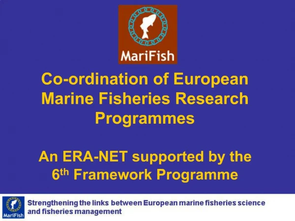 Co-ordination of European Marine Fisheries Research Programmes An ERA-NET supported by the 6th Framework Programme