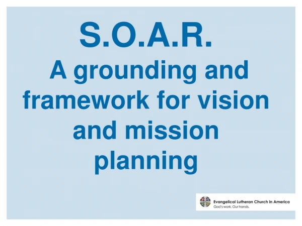 S.O.A.R. A grounding and framework for vision and mission planning