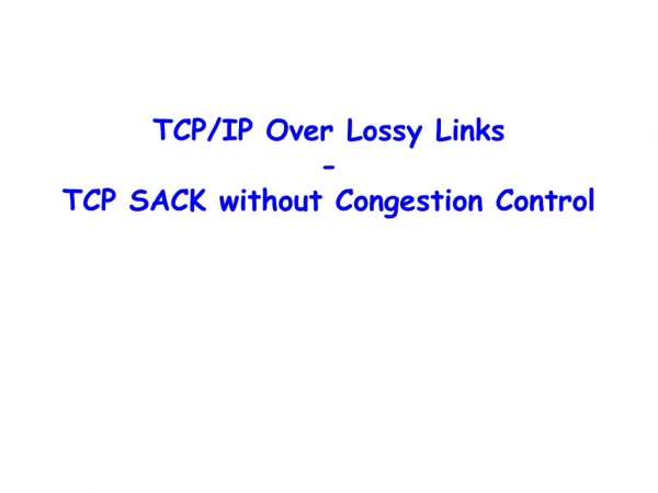 TCP/IP Over Lossy Links - TCP SACK without Congestion Control