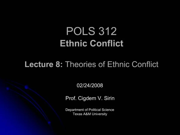 POLS 312 Ethnic Conflict Lecture 8: Theories of Ethnic Conflict