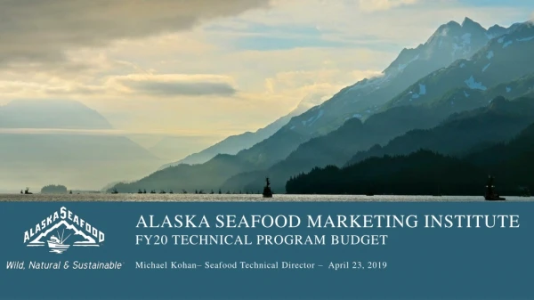ALASKA SEAFOOD MARKETING INSTITUTE FY20 TECHNICAL PROGRAM BUDGET