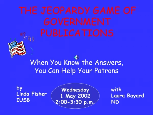 THE JEOPARDY GAME OF GOVERNMENT PUBLICATIONS