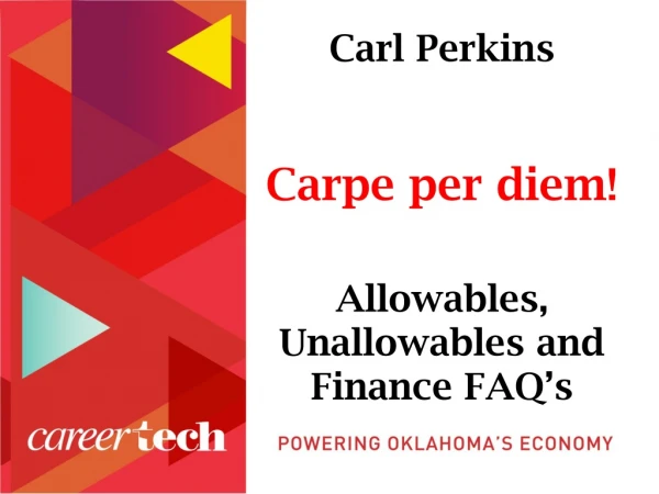 Carl Perkins Carpe per diem! Allowables , Unallowables and Finance FAQ’s