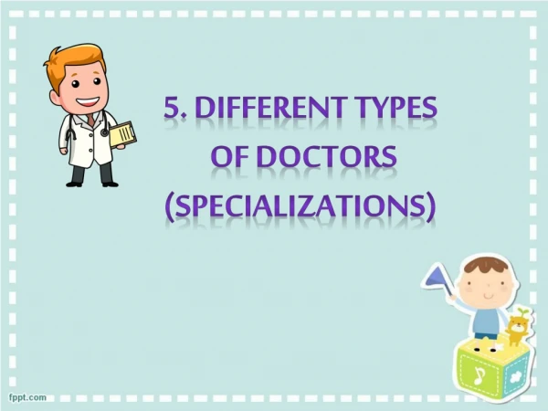 5. Different types of doctors ( Specializations )