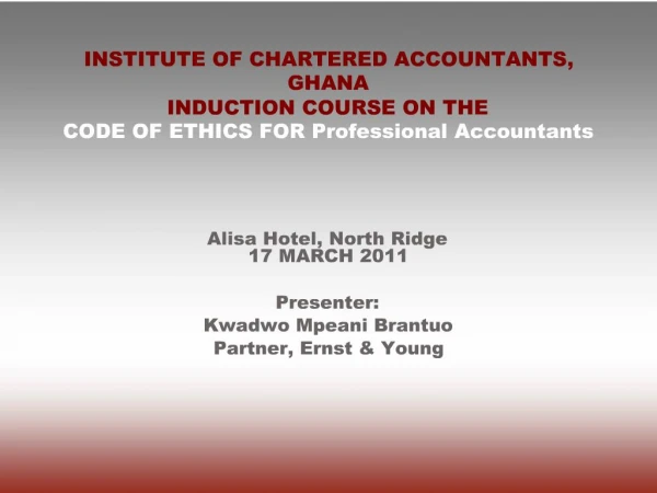 INSTITUTE OF CHARTERED ACCOUNTANTS, GHANA INDUCTION COURSE ON THE CODE OF ETHICS FOR Professional Accountants