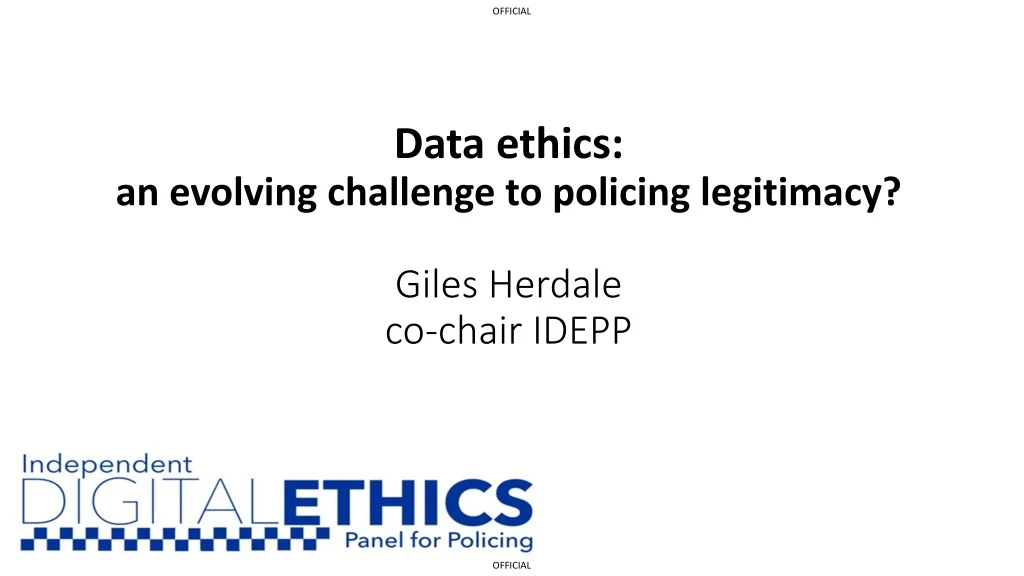 data ethics an evolving challenge to policing legitimacy giles herdale co chair idepp
