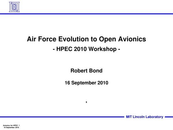 Air Force Evolution to Open Avionics - HPEC 2010 Workshop -