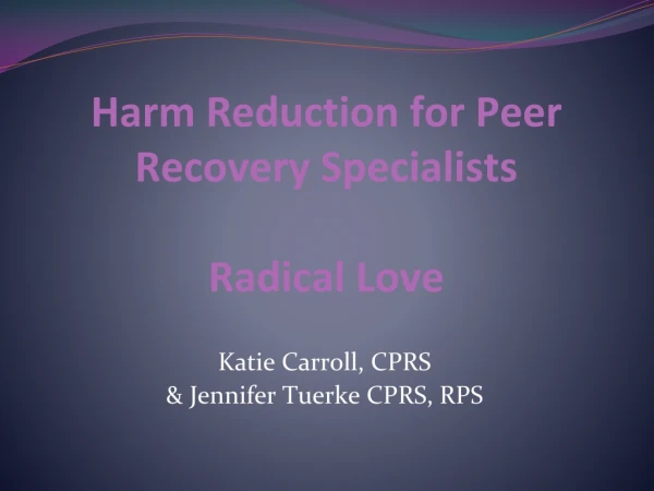 Harm Reduction for Peer Recovery Specialists Radical Love