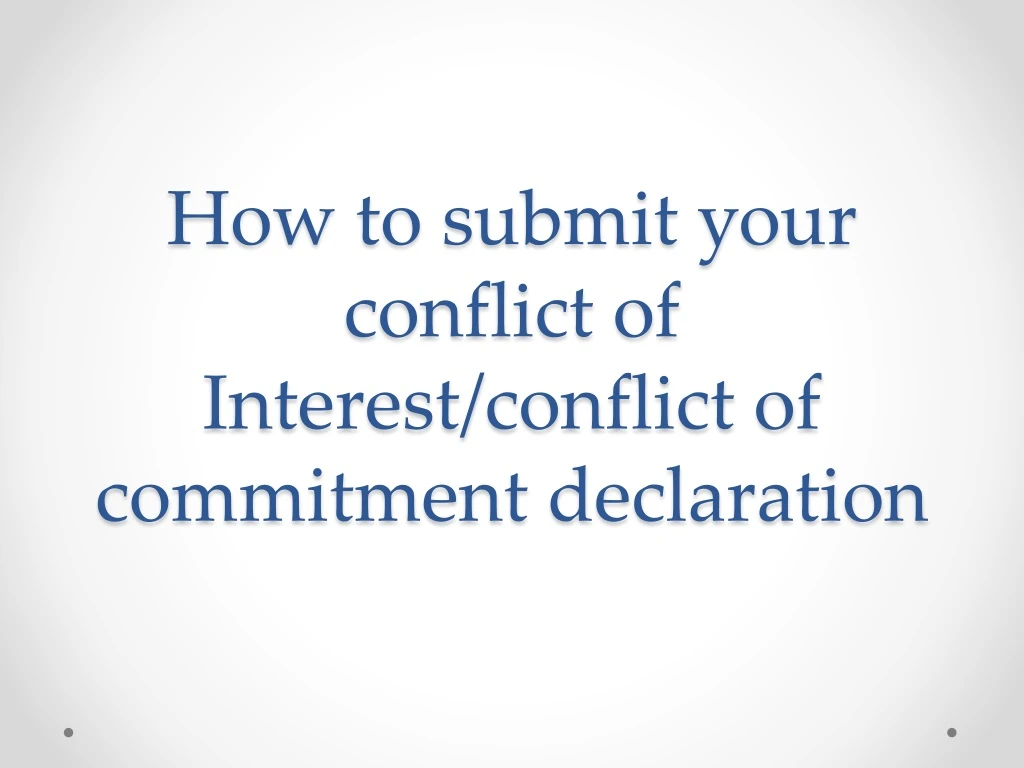 how to submit your conflict of interest conflict of commitment declaration