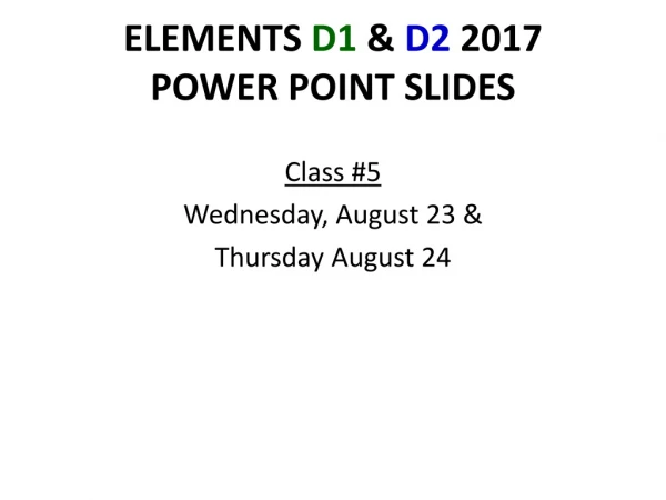 ELEMENTS D1 &amp; D2 2017 POWER POINT SLIDES