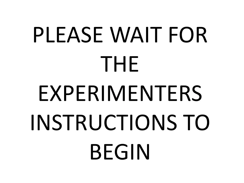 please wait for the experimenters instructions