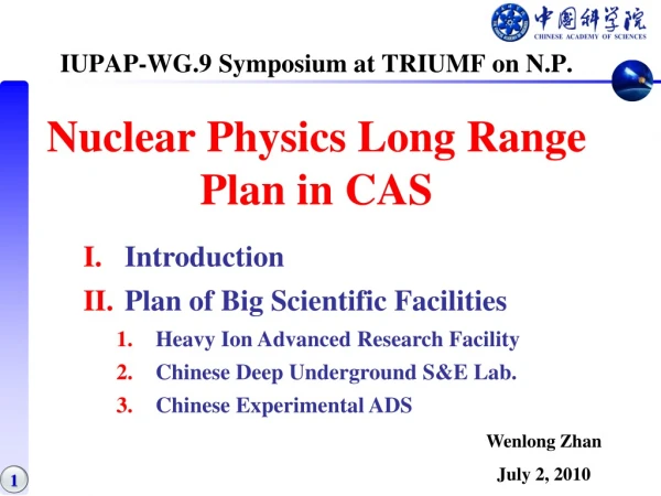 IUPAP-WG.9 Symposium at TRIUMF on N.P. Nuclear Physics Long Range Plan in CAS