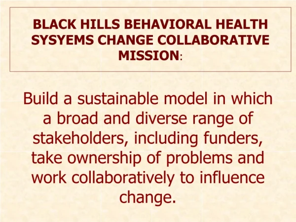 BLACK HILLS BEHAVIORAL HEALTH SYSYEMS CHANGE COLLABORATIVE MISSION :
