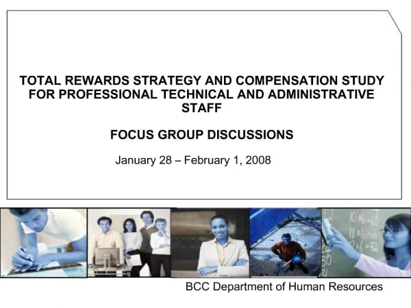 TOTAL REWARDS STRATEGY AND COMPENSATION STUDY FOR PROFESSIONAL TECHNICAL AND ADMINISTRATIVE STAFF FOCUS GROUP DISCUSSI