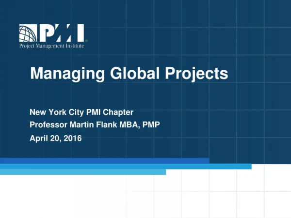 New York City PMI Chapter Professor Martin Flank MBA, PMP April 20, 2016