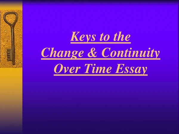 Keys to the Change &amp; Continuity Over Time Essay
