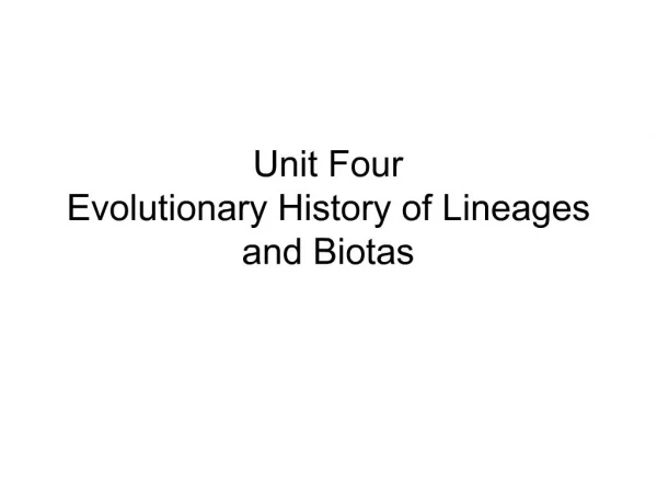 Unit Four Evolutionary History of Lineages and Biotas