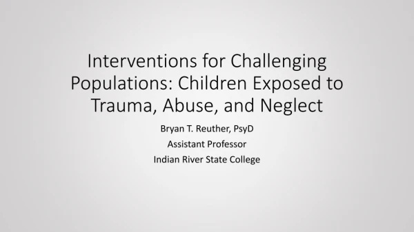 Interventions for Challenging Populations: Children Exposed to Trauma, Abuse, and Neglect
