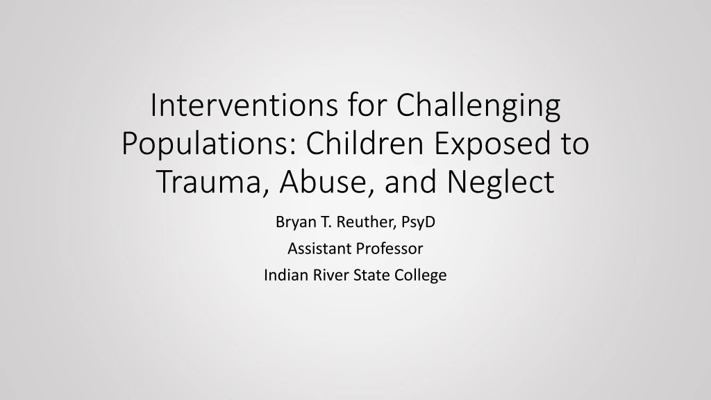 interventions for challenging populations children exposed to trauma abuse and neglect
