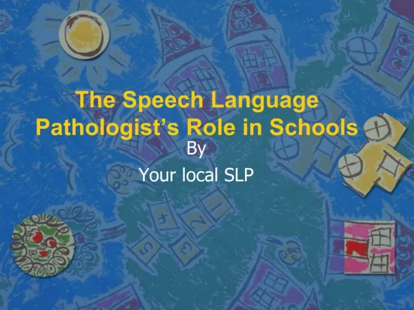 The Speech Language Pathologist s Role in Schools