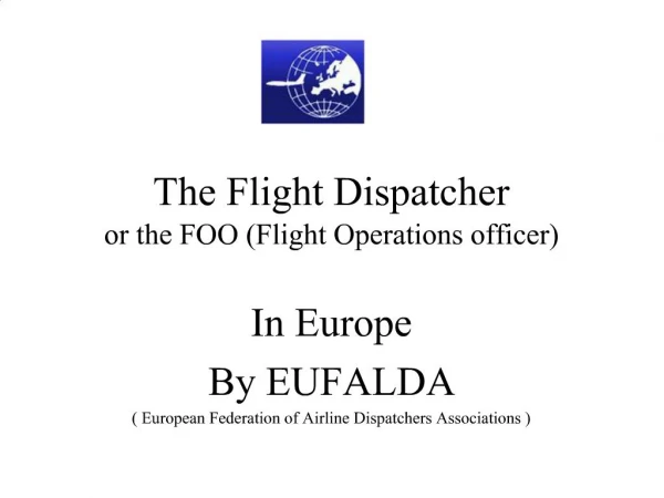 The Flight Dispatcher or the FOO Flight Operations officer