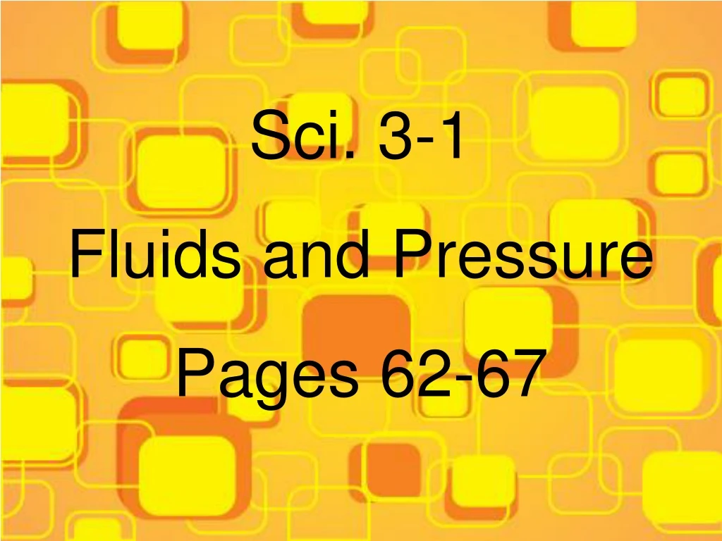 sci 3 1 fluids and pressure pages 62 67