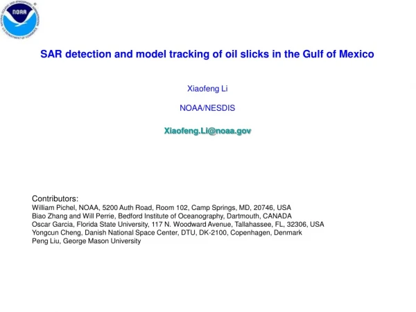 SAR detection and model tracking of oil slicks in the Gulf of Mexico Xiaofeng Li NOAA/NESDIS