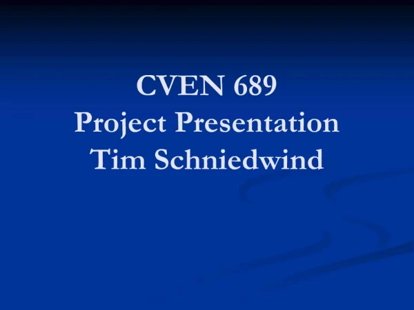 CVEN 689 Project Presentation Tim Schniedwind