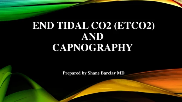 End Tidal CO2 (EtCO2) and Capnography