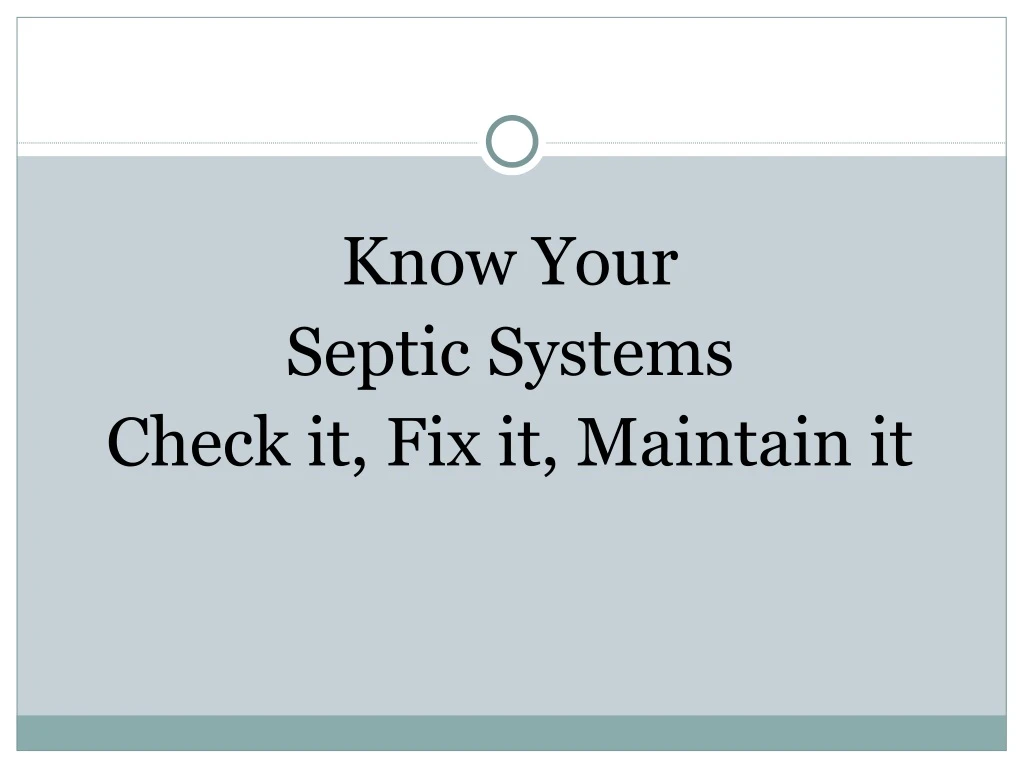know your septic systems check it fix it maintain