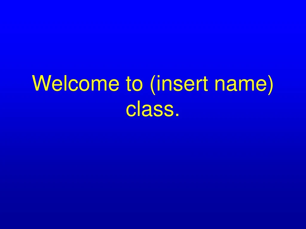 welcome to insert name class