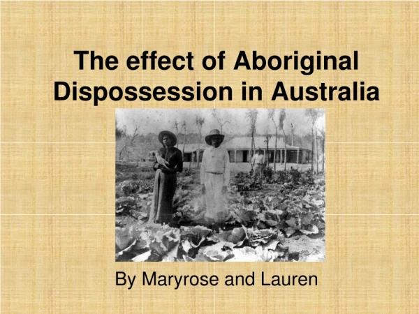 The effect of Aboriginal Dispossession in Australia