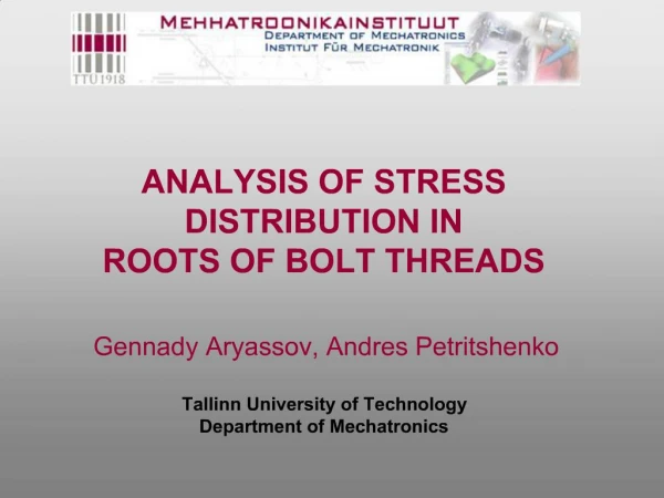 ANALYSIS OF STRESS DISTRIBUTION IN ROOTS OF BOLT THREADS Gennady Aryassov, Andres Petritshenko Tallinn University