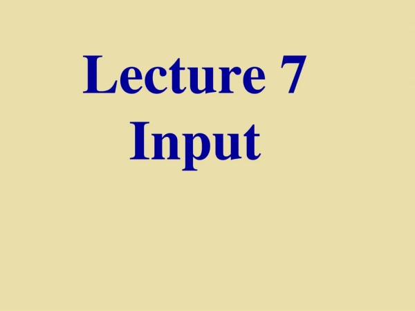 Lecture 7 Input