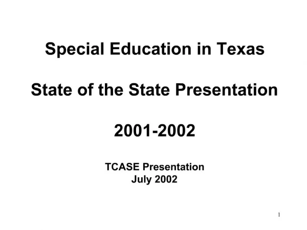Special Education in Texas State of the State Presentation 2001-2002 TCASE Presentation July 2002