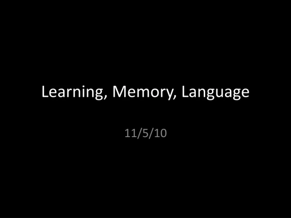 Learning, Memory, Language