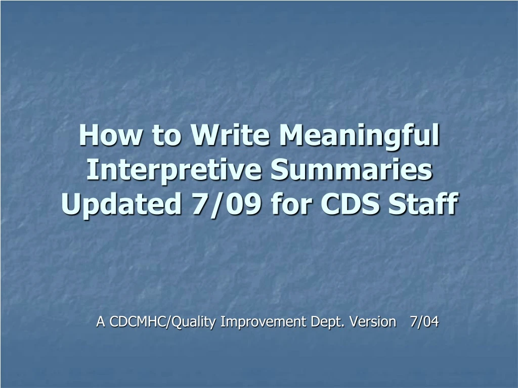 how to write meaningful interpretive summaries updated 7 09 for cds staff